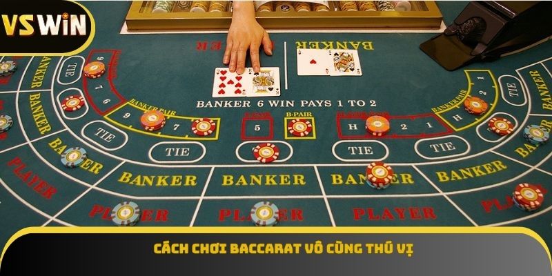 Cách chơi baccarat vô cùng thú vị