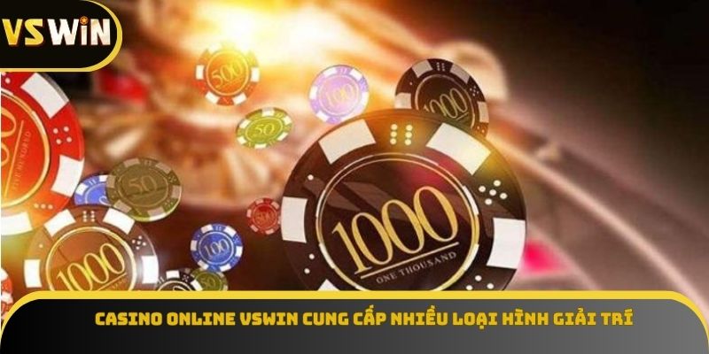 Casino Online VSWIN cung cấp nhiều loại hình giải trí