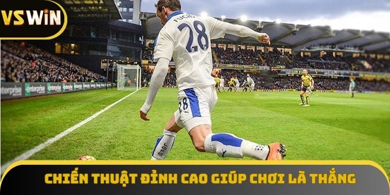 Chiến thuật đỉnh cao giúp chơi là thắng