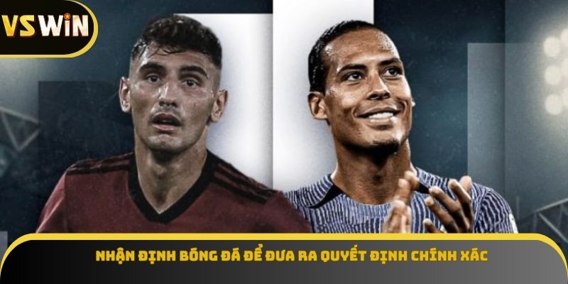 Nhận định bóng đá để đưa ra quyết định chính xác